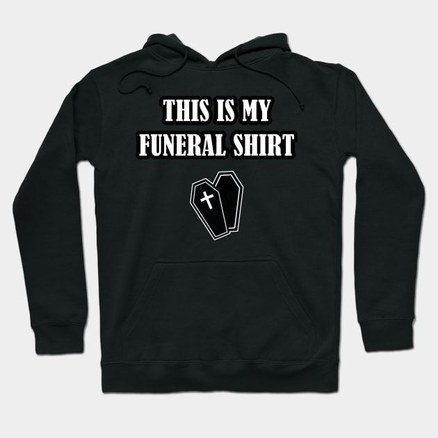 This Is My Funeral Shirt Hoodie by Taversia